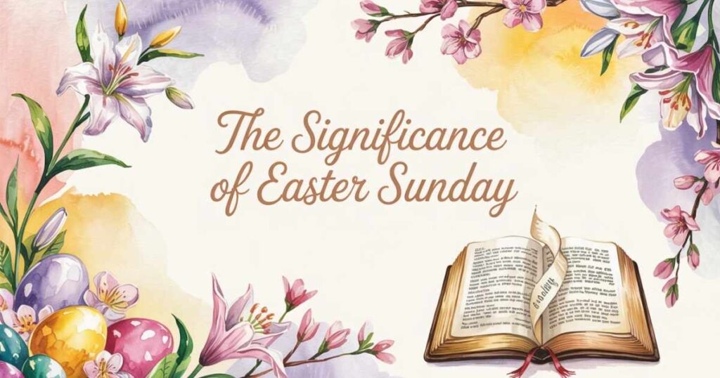 The Significance of Easter Sunday