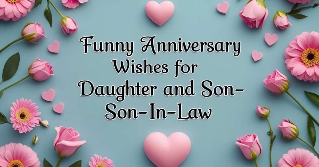 Funny Anniversary Wishes for Daughter and Son-in-Law