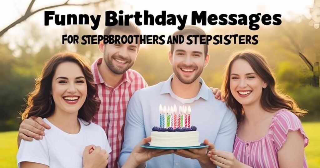 Funny Birthday Messages for Stepbrothers and Stepsisters