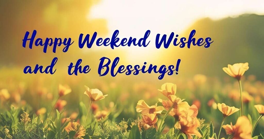 Happy Weekend Wishes and Blessings Quotes