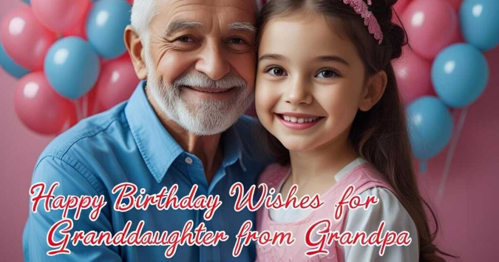 Happy Birthday Wishes for Granddaughter from Grandpa
