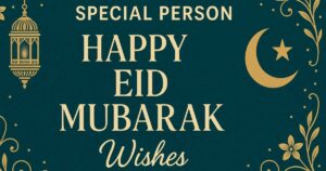 120 + Special Person Happy Eid Mubarak Wishes