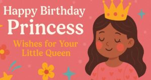 210 + Happy Birthday Princess Wishes for Your Little Queen