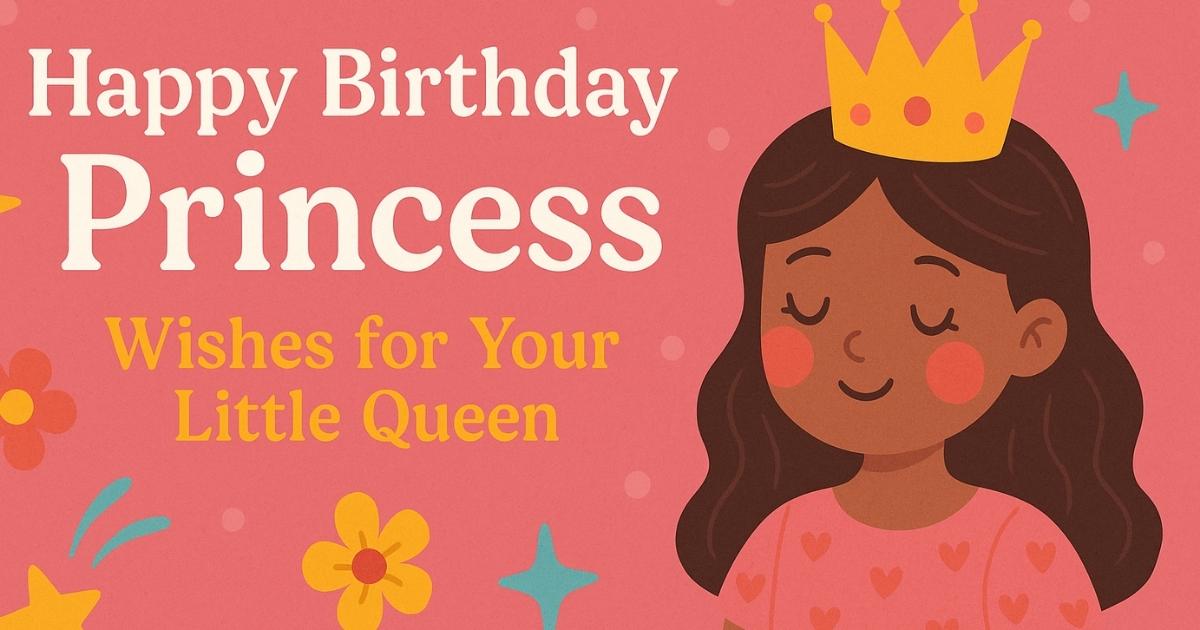 210 + Happy Birthday Princess Wishes for Your Little Queen