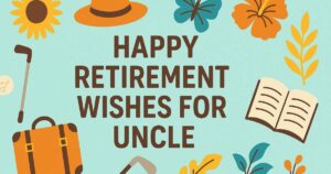 45+ Happy Retirement Wishes For Uncle