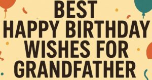 Best Happy Birthday Wishes for Grandfather