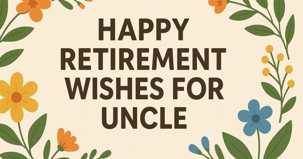 Happy Retirement Wishes For Uncle