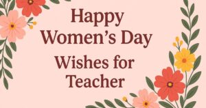 Happy Womens Day Wishes for Teacher